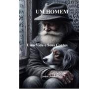 Um Homem Uma Vida E Seus Contos (ebook)