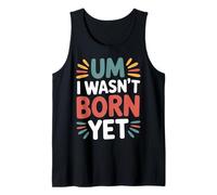 Um I Wasn't Born Yet Sarcastic Gen Z Humor - Camiseta sin Mangas