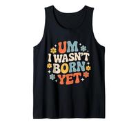 Um I Wasn't Born Yet Sarcastic Gen Z Humor - Camiseta sin Mangas