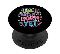 Um I Wasn't Born Yet Sarcastic Gen Z Humor - PopSockets PopGrip Adhesivo