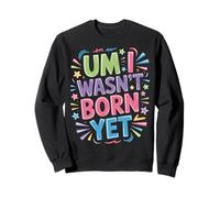 Um I Wasn't Born Yet Sarcastic Gen Z Humor - Sudadera