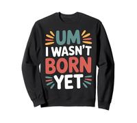 Um I Wasn't Born Yet Sarcastic Gen Z Humor - Sudadera