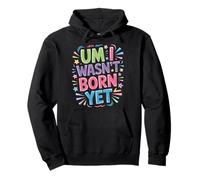 Um I Wasn't Born Yet Sarcastic Gen Z Humor - Sudadera con Capucha