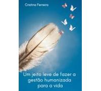 Um Jeito Leve De Fazer A Gestão Humanizada Para A Vida (ebook)