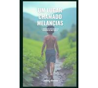 Um Lugar Chamado Melancias: A Jornada de Um Garoto ao Encontro de Uma Família