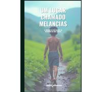 Um Lugar Chamado Melancias: A Jornada de Um Garoto ao Encontro de Uma Família