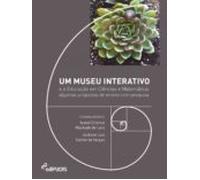 Um Museu Interativo E A Educação Em Ciências E Matemática: Algumas Pro