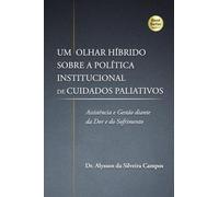 Um Olhar Híbrido Sobre a Política Institucional de Cuidados Paliativos: Assistência e Gestão diante da Dor e do Sofrimento