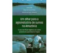 Um Olhar Para A Agroindústria De Suínos Na Amazônia (ebook)