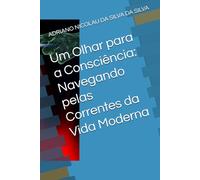 Um Olhar para a Consciência: Navegando pelas Correntes da Vida Moderna