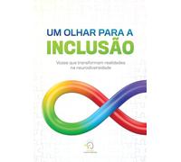 Um Olhar Para A Inclusão: Vozes Que Transforam Realidades Na Neurodiversidade