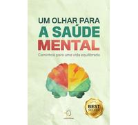Um Olhar Para A Saúde Mental: Caminhos Para Um Vida Equilibrada