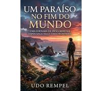 Um Paraíso No Fim do Mundo: Uma Jornada de Descoberta na Fronteira da Alma