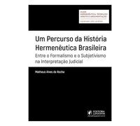 UM PERCURSO DA HISTÓRIA HERMENÊUTICA BRASILEIRA: ENTRE O FORMALISMO E O SUBJETIVISMO NA INTERPRETAÇÃO JUDICIAL (2026)