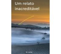 Um Relato Inacreditável (ebook)