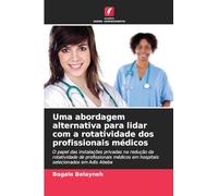 Uma abordagem alternativa para lidar com a rotatividade dos profissionais médicos: O papel das instalações privadas na redução da rotatividade de ... em hospitais selecionados em Adis Abeba