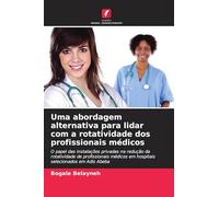 Uma abordagem alternativa para lidar com a rotatividade dos profissionais médicos: O papel das instalações privadas na redução da rotatividade de ... em hospitais selecionados em Adis Abeba