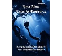 Uma Alma entre as Escrituras: A empatia através das religiões e sabedorias do mundo: 2 (A Alma em Luz)