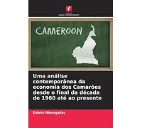 Uma análise contemporânea da economia dos Camarões desde o final da década de 1960 até ao presente