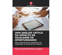 UMA ANÁLISE CRÍTICA DO IMPACTO DA IGUALDADE DE OPORTUNIDADES: Sobre o desempenho dos trabalhadores nas organizações: um estudo de caso do Uganda