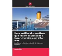 Uma análise dos motivos que levam as pessoas a fazer cruzeiros em alto mar: Que fatores influenciam a decisão de viajar num cruzeiro?