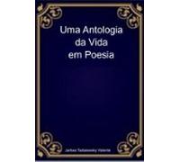 Uma Antologia Da Vida Em Poesia (ebook)