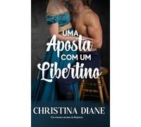Uma Aposta com um Libertino: Um romance picante da Regência