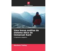 Uma breve análise do sistema ético de Immanuel Kant: O imperativo categórico