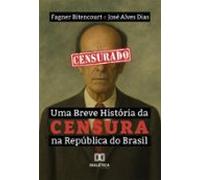 Uma Breve História Da Censura Na República Do Brasil (ebook)