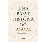 Uma breve história do agora: O passado e o presente do poder global