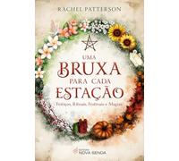 UMA BRUXA PARA CADA ESTAÇÃO - FEITIÇOS, RITUAIS, FESTIVAIS E MAGIAS