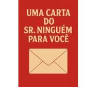 Uma Carta Do Sr.ninguém Para Você. (ebook)