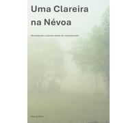 Uma Clareira na Névoa: Percebendo a clareza antes de compreender (A Série Caminho)