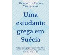 Uma estudante grega em Suécia: Pratique o seu grego lendo a história fictícia de uma jovem estudante grega, ideal para iniciantes (nível A2-B1)