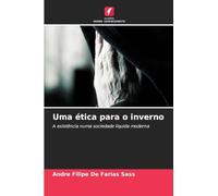Uma ética para o inverno: A existência numa sociedade líquida moderna