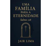 Uma Família para a Eternidade: Salmo 128