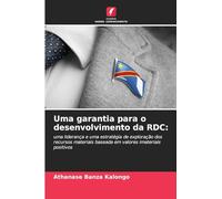 Uma garantia para o desenvolvimento da RDC:: uma liderança e uma estratégia de exploração dos recursos materiais baseada em valores imateriais positivos