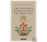 UMA HISTORIA DA MAÇONARIA EM PORTUGAL (1727-1986)