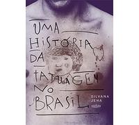 UMA HISTÓRIA DA TATUAGEM NO BRASIL - 2A EDIÇÃO
