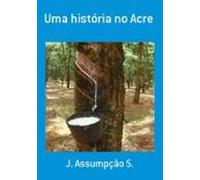 Uma História No Acre (ebook)