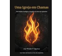 Uma Igreja em Chamas: Uma Análise Teológica e Exegética de Atos dos Apóstolos