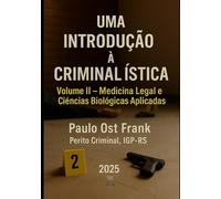 Uma Introdução à Criminalística: Volume II - Medicina Legal e Ciências Biológicas Aplicadas: 2
