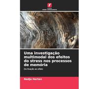 Uma investigação multimodal dos efeitos do stress nos processos de memória: Da fixação ao olfato