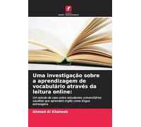 Uma investigação sobre a aprendizagem de vocabulário através da leitura online:: Um estudo de caso sobre estudantes universitários sauditas que aprendem inglês como língua estrangeira
