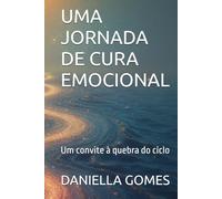 UMA JORNADA DE CURA EMOCIONAL: Um convite à quebra do ciclo