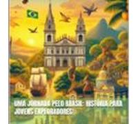 Uma Jornada Pelo Brasil: História Para Jovens Exploradores! (ebook)