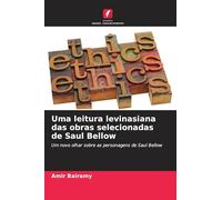 Uma leitura levinasiana das obras selecionadas de Saul Bellow: Um novo olhar sobre as personagens de Saul Bellow
