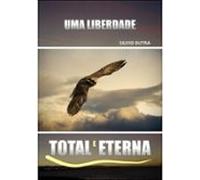 Uma Liberdade Total E Eterna (ebook)