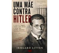 Uma Mãe Contra Hitler: A luta de Irmgard Litten para salvar o filho das prisões nazistas