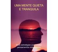 Uma Mente Quieta E Tranquila: Doze Estratégias Para Mudar Pensamentos